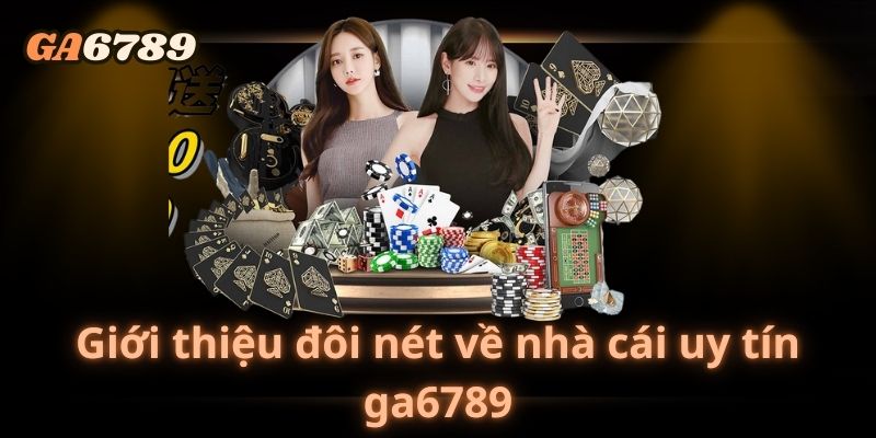 Một số lý do anh em cược thủ nên lựa chọn sảnh game ga6789