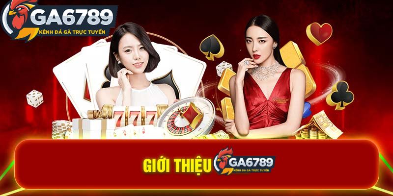 Giới thiệu Ga6789 về các dịch vụ cá cược tại GA6789