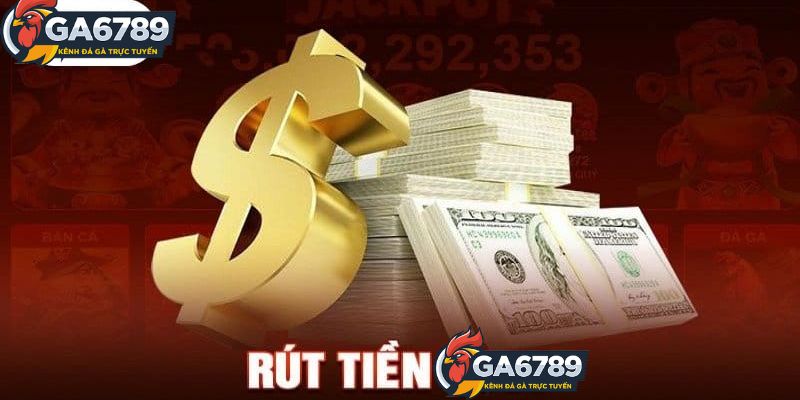 Các Phương Thức Rút Tiền Trên GA6789